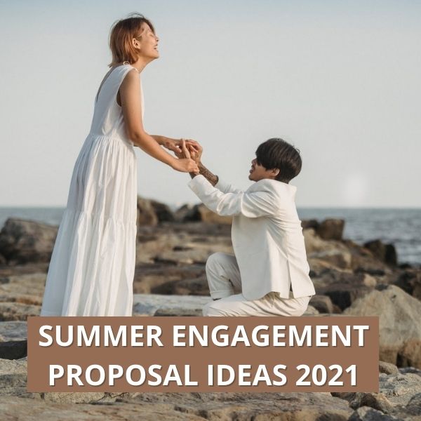 Summer Marriage Proposal Ideas 2021- The Romantic Ways to Propose